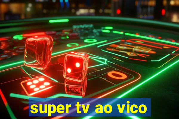 super tv ao vico